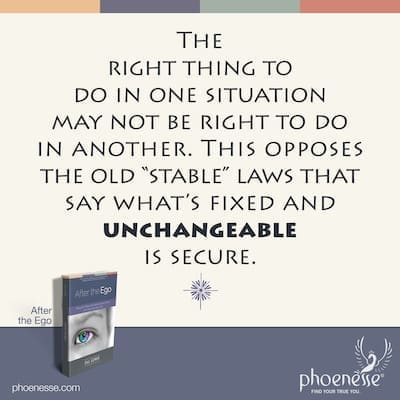 The right thing to do in one situation may not be right to do in another. This opposes the old 
