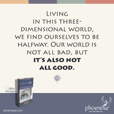 Living in this three-dimensional world, we often find ourselves to be, in many ways, halfway. Our world is not all bad, but it’s also not all good.