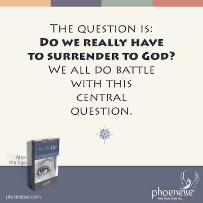 La question est : devons-nous vraiment nous abandonner à Dieu ? Nous luttons tous contre cette question centrale.