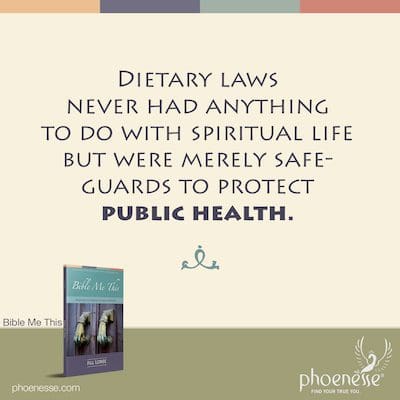 Ernährungsgesetze hatten nie etwas mit spirituellem Leben zu tun, sondern waren lediglich Schutzmaßnahmen zum Schutz der öffentlichen Gesundheit.