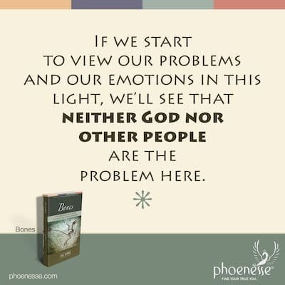Kung sisimulan nating tingnan ang ating mga problema at ang ating mga damdamin sa ganitong liwanag, makikita natin na hindi ang Diyos o ang ibang tao ang problema rito.