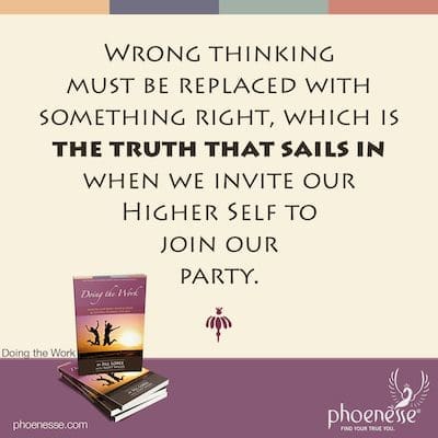 El pensamiento erróneo debe ser reemplazado por algo correcto, que es la verdad que navega cuando invitamos a nuestro Ser Superior a unirse a nuestro grupo.