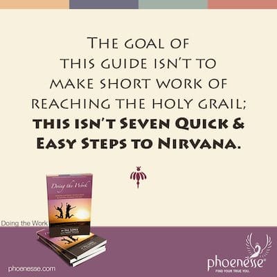 El objetivo de esta guía no es acortar el trabajo de alcanzar el santo grial; esto no es "Siete pasos rápidos y fáciles hacia el nirvana".