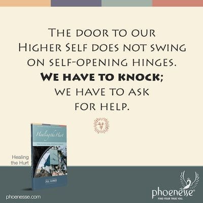 Ang pinto sa ating Mas Mataas na Sarili ay hindi umuugoy sa mga bisagra na nagbubukas sa sarili. Kailangan nating kumatok; kailangan nating humingi ng tulong.
