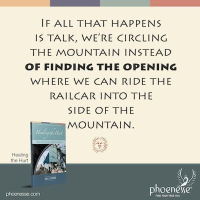 Si todo lo que sucede es hablar, estamos dando vueltas alrededor de la montaña en lugar de encontrar la abertura donde podemos viajar en el vagón hacia la ladera de la montaña.