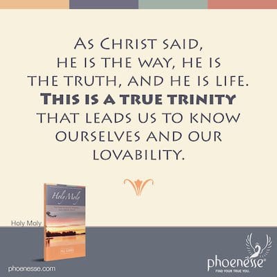 Como dijo Cristo, él es el camino, él es la verdad y él es la vida. Esta es una verdadera trinidad que nos lleva a conocernos a nosotros mismos y a nuestra amabilidad.