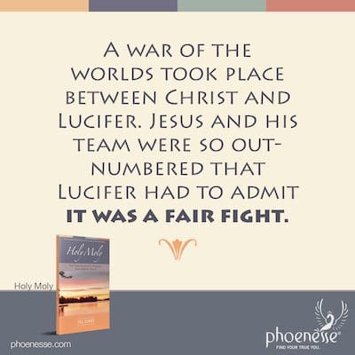 Se produjo una guerra de los mundos entre Cristo y Lucifer. Jesús y su equipo estaban tan superados en número que Lucifer tuvo que admitir que fue una pelea justa.