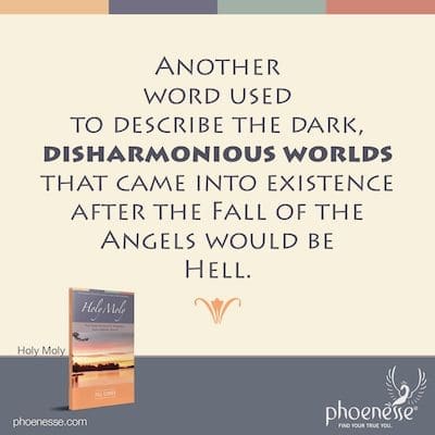 Outra palavra usada para descrever os mundos escuros e desarmônicos que surgiram após a Queda dos Anjos seria o Inferno.