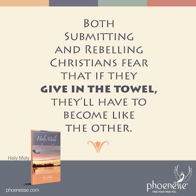 Sowohl unterwerfende als auch rebellierende Christen befürchten, dass sie, wenn sie das Handtuch geben, wie die anderen werden müssen.