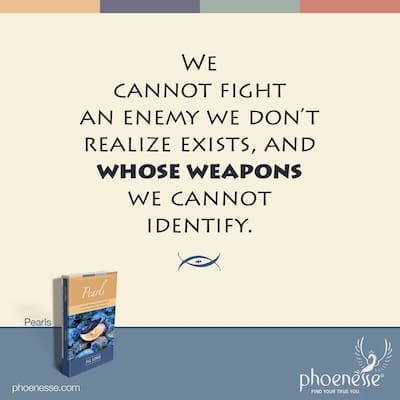 We can't fight an enemy we don't realize exists, and whose weapons we can't identify.
