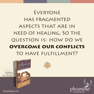 Todo el mundo tiene aspectos fragmentados que necesitan curación. Entonces la pregunta es: ¿cómo superamos nuestros conflictos para tener plenitud?