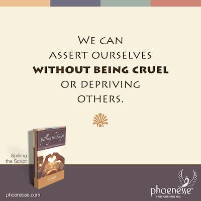 Podemos afirmarnos sin ser crueles ni privar a los demás.