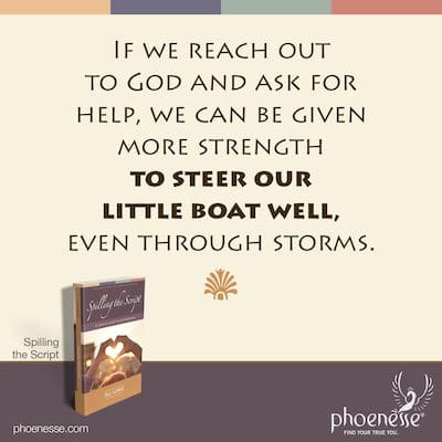 Wenn wir uns an Gott wenden und um Hilfe bitten, kann uns mehr Kraft gegeben werden, unser kleines Boot auch durch Stürme gut zu steuern.