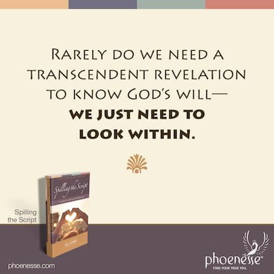 Selten brauchen wir eine transzendente Offenbarung, um Gottes Willen zu erkennen – wir müssen nur nach innen schauen.