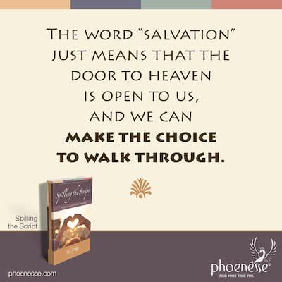 La palabra “salvación” simplemente significa que la puerta al cielo está abierta para nosotros, y podemos tomar la decisión de atravesarla.