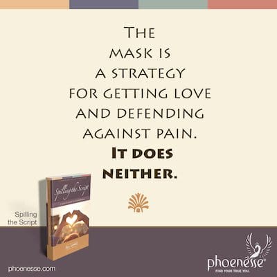 Die Maske ist eine Strategie, um Liebe zu bekommen und sich gegen Schmerzen zu verteidigen. Es tut weder.