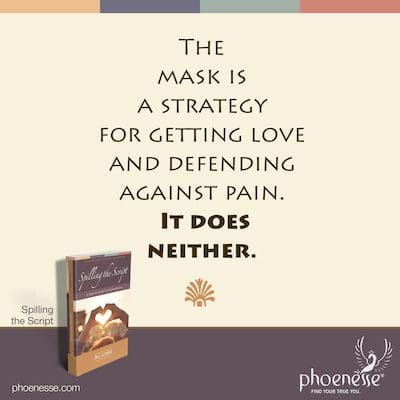 मुखौटा एक रणनीति है जिसका उद्देश्य प्यार पाने और दर्द से बचाव करना है। यह न तो करता है।