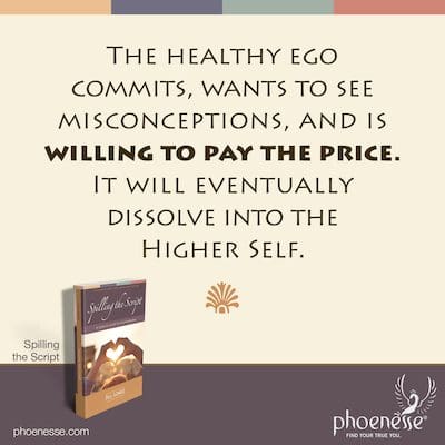 Das gesunde Ego legt sich hin, will Missverständnisse sehen und ist bereit, den Preis zu zahlen. Es wird sich schließlich in das Höhere Selbst auflösen.