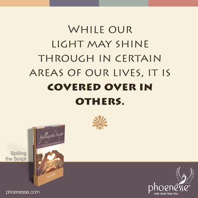 जबकि हमारा प्रकाश हमारे जीवन के कुछ क्षेत्रों में चमक सकता है, यह दूसरों में ढका हुआ है।