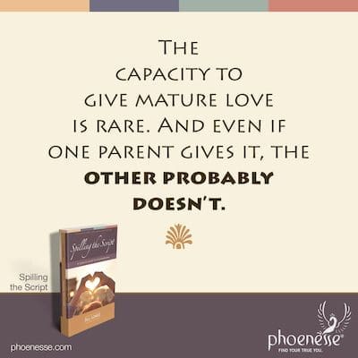 La capacidad de dar amor maduro es rara. E incluso si uno de los padres lo da, el otro probablemente no lo haga.
