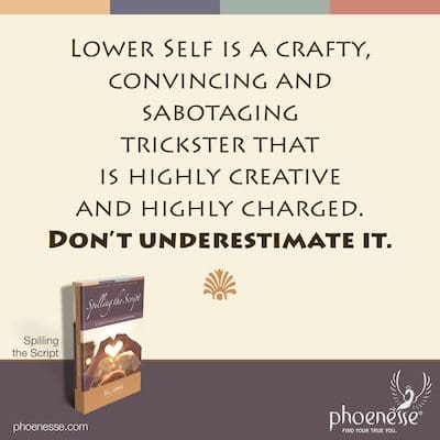 Lower Self es un tramposo astuto, convincente y saboteador que es muy creativo y muy cargado. No lo subestimes.