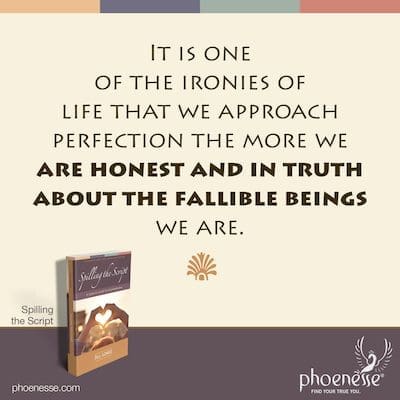 यह जीवन की विडंबनाओं में से एक है कि हम पूर्णता के करीब पहुंचते हैं जितना अधिक हम ईमानदार होते हैं और सच्चाई में हम पतनशील प्राणियों के बारे में होते हैं।