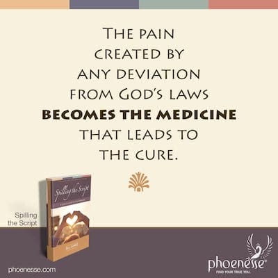 El dolor creado por cualquier desviación de las leyes de Dios se convierte en la medicina que conduce a la cura.