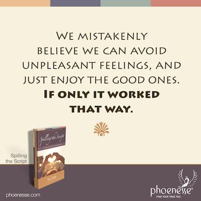 Wir glauben fälschlicherweise, dass wir unangenehme Gefühle vermeiden und uns einfach an den guten erfreuen können. Wenn es nur so funktionieren würde.