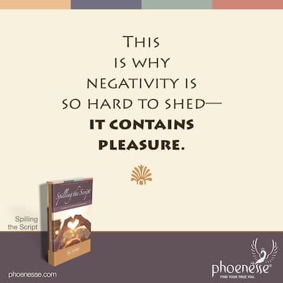 This is why negativity is so hard to shed—it contains pleasure.