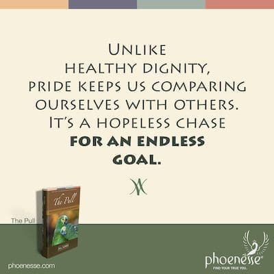 A diferencia de la dignidad saludable, el orgullo nos mantiene comparándonos con los demás. Es una persecución desesperada por un objetivo sin fin.